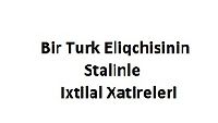 Bir Türk Eliqchisinin Stalinle Ixtilal Xatireleri-M.E.R--2004-61s
