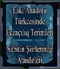 Eski Anadolu Türkcesinde Eczaçılıq Terimleri + Sabitin Şiirlerinde Atasözleri