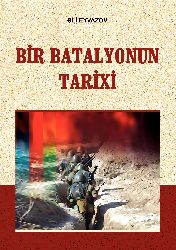Bir Batalyonun Tarixi-Olaylar-Insanlar-Faktlar-Senedli Povest-eli Eyvazov-Baki-2010-244s