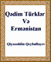 Qədim Türklər Və Ermənistan - Qiyasəddin Qeybullayev
