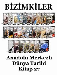 BİZİMKİLER, Anadolu Merkezli Dünya Tarixi 27 Kitap