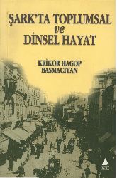 Sherqde Toplumsal Ve Dinsel Hayat Krikor Hagop Basmacıyan-Altuğ Yılmaz-2005-293s