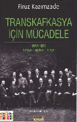 Transqafqazya İçin Mucadile-1917-1921-Türkiye-Ingiltere-Rusya-Firuz Kazımzade-Çingiz I.Çay-2016-417s