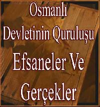 Osmanlı Devletinin Kuruluşu Efsaneler Ve Gerçekler