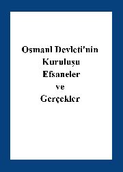 Osmanil Devletinin Kuruluşu Efsaneler ve Gerçekler
