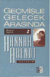 Gecmişle Gelecek Arasında-Seçme Eserler-2-Hannah Arendt-bahadir sina Şener-1994-322s