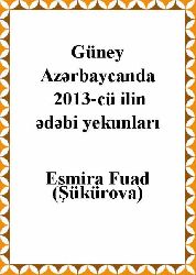Güney Azerbaycanda 2013-cü ilin edebi yekunları Esmira Fuad (Şükürova) -Makale