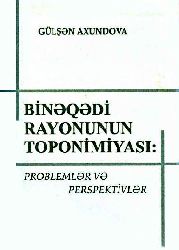 Binəqədi Rayonunun Toponimiyasi - Gülşən Axundova