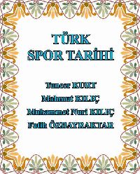 Türk Spor Tarixi - Tuncer Kurt - Mahmud Kiliç - Muhammet Nuri Kiliç  - Fatih Özbayraktar