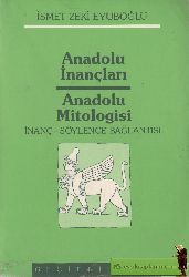 Anadolu Inancları-Anadolu Mitologisi-Ismet-Inanc-Soylence Bağlantısı-Zeki Eyuboğlu-1987-576s