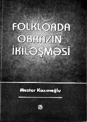 Folklorda Obrazın İkiləşməsi - Muxtar Kazimoğlu