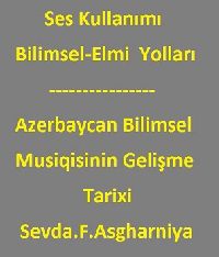 Ses Kullanımı Bilimsel-Elmi-Yolları-11s+Azerbaycan Bilimsel Musiqisinin Gelişme Tarixi-Sevda.F.Asgharniya-17s