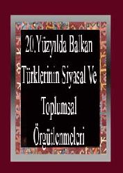 20-Yüzyilda Balkan Türklerinin Siyasal Ve Toplumsal Örgütlenmeleri