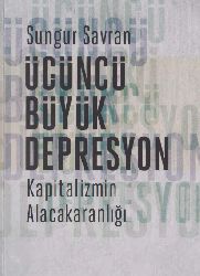 Kapitalizmin Alacaqaranlığı-Üçüncü Böyük Depresyon-Sunqur Savran-2005-304s