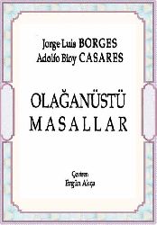 Olağanüstü Masallar Jorge Luis Borges Adolf Bioy Casares Ergün Akça