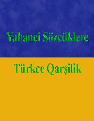 Yabanci Sözcüklere-Türkce qarşiliq