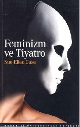 Feminizm Ve Tiyatro- Sue-Ellen Case-Ayşan Sönmez-2008-198s