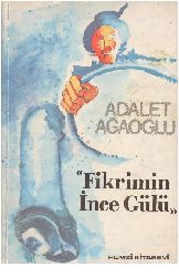 Fikrimin İnce Gülü-Ruman-Adalet Ağaoğlu-1977-327s+Adlet Aghaoghlunun Fikrimin Ince Gulu Adli Rumaninin Incelemesi-Kamuran Eront-14s