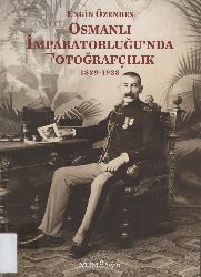Osmanli Impiraturluğunda Fotoqrafçılıq-1839-1923-Engin Özendes-2013-360s