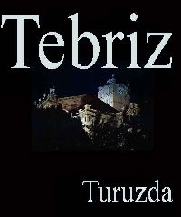 Tebriz Toplağı-Turuzda Tebriz-Təbriz-Tabriz