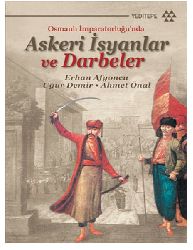Osmanlı İmpiraturluğunda Askeri Darbeler Ve üsyanlar-Erxan Afyonçu-Uğur Demir-Ahmed Önal-2010-177s