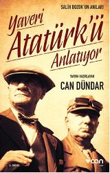 Yaveri Atatürkü Anlatıyor-Salih Bozuk-Can Dündar-2001-277s