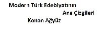 Modern Türk Edebiyatının Ana Çizgileri-Kenan Ağyüz-1978-113s