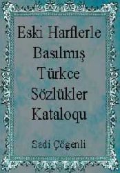 Eski Harflerle Basılmış Türkce Sözlükler Kataloqu
