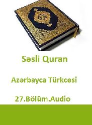 Sesli Quran-Azerbaycan Türkcesi-27.Bölüm.Audio