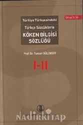 Türkiye Türkcesindeki Türkce Sozcüqlerin Köken Bilgisi Sözluğu-Tuncer Gülensoy-2007