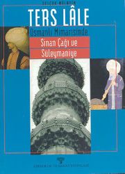 Ters Lale- Osmanlı Mimarisinde Sinan Çağı Ve Süleymaniye-Selcuq Mulayim -2001  321s