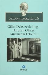 Gilles Deleuzede Imge Hereketi Olaraq Sinemanın Felsefesi-Özcan Yılmaz Sütçü-2013-90s