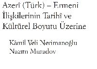 Azerban-Türk-Ermeni Ilişgilerinin Tarixi Ve Kültürel Boyutu Üzerine-Kamil Veli Nerimanoğlu-Nazim Muradov-48s