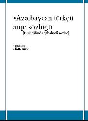 AZERBAYCAN BAYQAL (ARQO) SÖZLÜGÜ-Türkce qabahetli sözler-Eli. B. Turk-2008