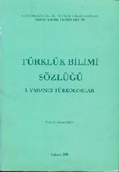 Türklük  Bilimi Sozlüyü -1- Yabancı türkologlar - Hasan Eren – ankara -1998 – 388 S