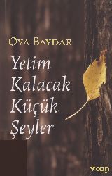 Yetim Qalacaq Küçük Sheyler-Anılar Kitabı-Oya Baydar-2014-317s