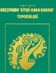 Naxçıvanda Kitabi Dede Qorqud Toponimleri- Sefereli Babayev-1999-224s