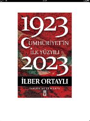 Cumhuriyetin ilk Yüzyılı-1923-2023-Ilber Ortaylı-Ismayıl Küçükqaya-2012-208s