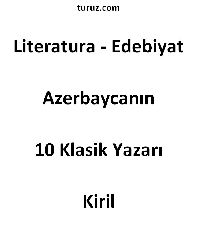 Literatura - Edebiyat – Azerbaycanın 10 Klasik Yazarı – Kiril - 256s