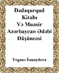 Dədəqurqud Kitabı Və Muasir Azərbaycan Ədəbi Düşüncəsi - Yeganə İsmayılova