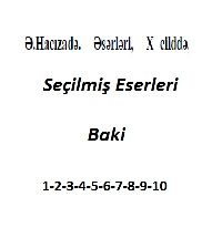 Elibala Hacizade-1-2-3-4-5-6-7-8-9-10-Seçilmiş Eserleri-Baki-2004-4885s