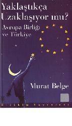 Yaklaştıqca Uzaqlaşıyormu-Avrupa Birliği Ve Türkiye-Murat Belge-2003-403s