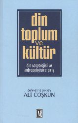 Din-Toplum Ve Kültür-Din Sosyolojisi Ve Antropolojisine Giriş-Ali Coşqun-2005-294s