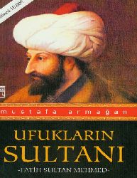 Üfüqlerin Sultanı-Fatih Sultan Mehmed-Mustafa Armağan-2006-150s