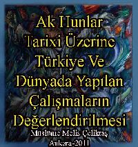 Ak Hunlar Tarixi Üzerine Türkiye Ve Dünyada Yapılan Çalişmaların Değerlendirilmesi - Müslüme Melis Çeliktaş
