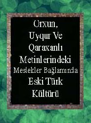 Orxun, Uyqur Ve Qaraxanlı Metinlerindeki Meslekler Bağlamında Eski Türk Kültürü