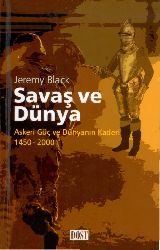 Savaş Ve Dünya-Askeri Güc Ve Dünyanın Kadri-1450-2000-Jeremy Black-Yeliz Özkan-2009-502s