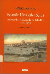 Selanik-Xeyaletlar Şehri-Hıristiyanlar-Müslümanlar Ve Yahudiler-1430-1950-Mark Mazower-Çev-Gül Çağalı Güven-2013-526s