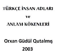 Türkce Insan Adları Ve Anlam-Kökenleri-Orxan Güdül Qutalmış-2003-301s